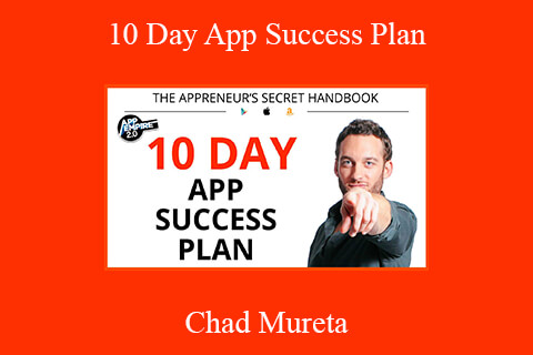 Chad Mureta – 10 Day App Success Plan