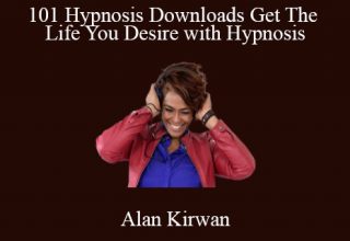 Alan Kirwan – 101 Hypnosis Downloads Get The Life You Desire with Hypnosis