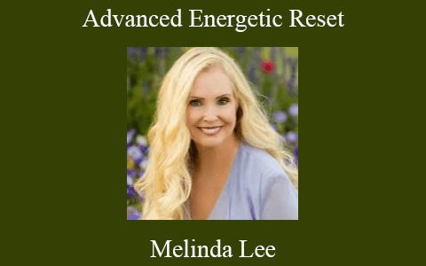 Melinda Lee – ADVANCED Energetic Reset