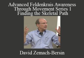 David Zemach-Bersin – Advanced Feldenkrais Awareness Through Movement Series 1 – Finding the Skeletal Path