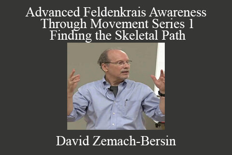 David Zemach-Bersin – Advanced Feldenkrais Awareness Through Movement Series 1 – Finding the Skeletal Path