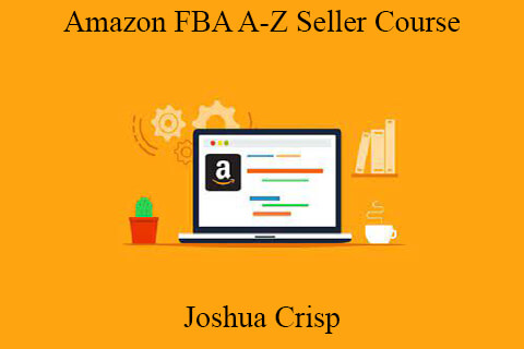 Joshua Crisp – Amazon FBA A-Z Seller Course