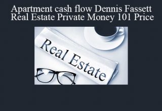 Dennis Fassett – Apartment cash flow – Real Estate Private Money 101 Price