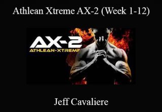 Jeff Cavaliere – Athlean Xtreme AX-2 (Week 1-12)