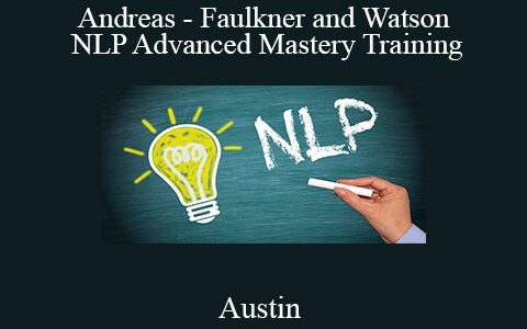 Austin – Andreas – Faulkner and Watson – NLP Advanced Mastery Training