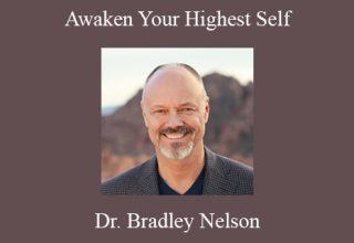 Dr. Bradley Nelson – Awaken Your Highest Self