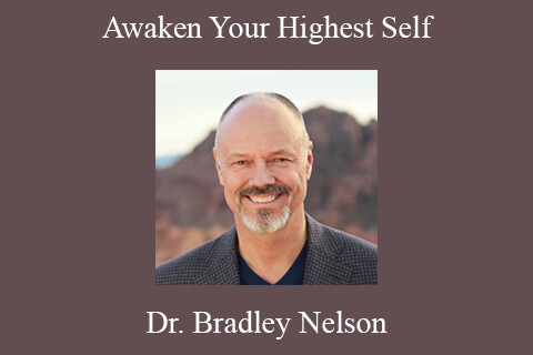 Dr. Bradley Nelson – Awaken Your Highest Self