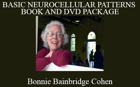 Bonnie Bainbridge Cohen – BASIC NEUROCELLULAR PATTERNS BOOK AND DVD PACKAGE