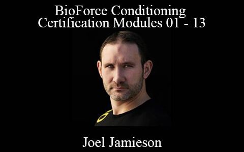 Joel Jamieson – BioForce Conditioning Certification Modules 01 – 13