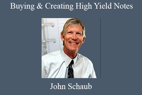 John Schaub – Buying & Creating High Yield Notes