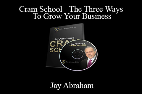 Jay Abraham – Cram School – The Three Ways To Grow Your Business