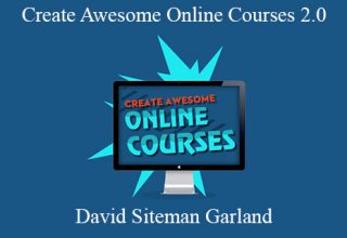 David Siteman Garland – Create Awesome Online Courses 2.0