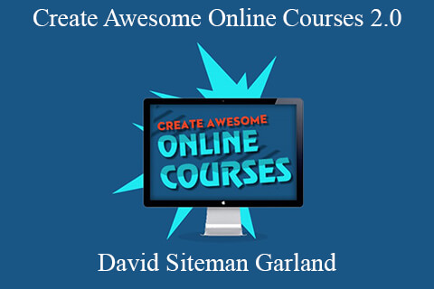 David Siteman Garland – Create Awesome Online Courses 2.0