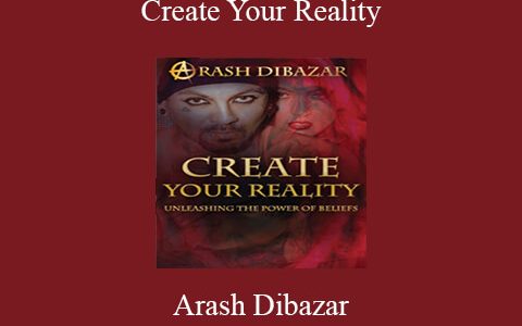 Arash Dibazar – Create Your Reality