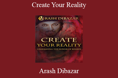 Arash Dibazar – Create Your Reality