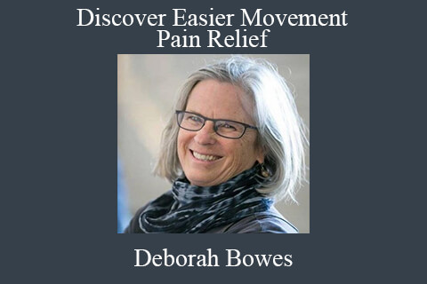 Deborah Bowes – Discover Easier Movement And Pain Relief