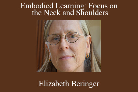 Elizabeth Beringer – Embodied Learning: Focus on the Neck and Shoulders