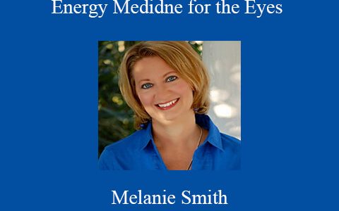 Melanie Smith – Energy Medidne for the Eyes