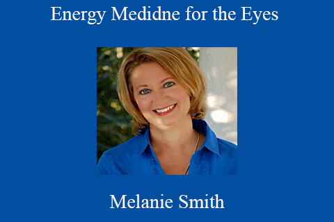 Melanie Smith – Energy Medidne for the Eyes