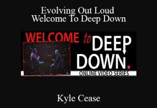 Kyle Cease – Evolving Out Loud – Welcome To Deep Down