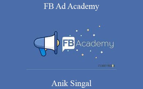 Anik Singal – FB Ad Academy