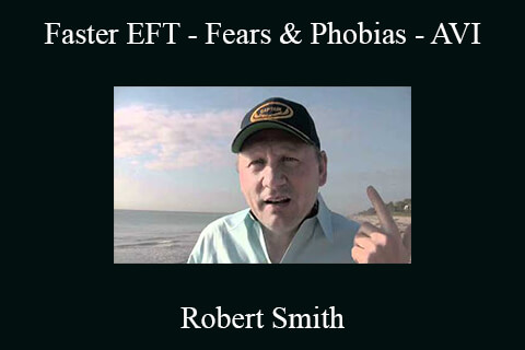 Robert Smith – Faster EFT – Fears & Phobias – AVI