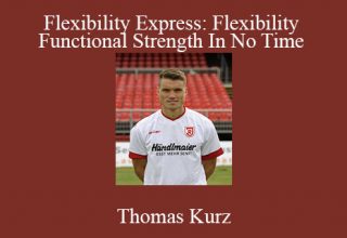 Thomas Kurz – Flexibility Express: Flexibility And Functional Strength In No Time