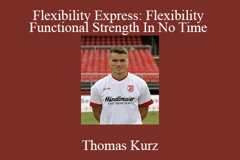 Thomas Kurz – Flexibility Express: Flexibility And Functional Strength In No Time