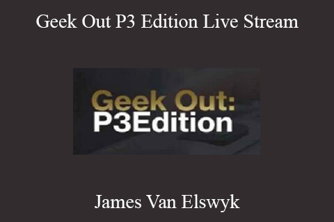 James Van Elswyk – Geek Out P3 Edition Live Stream