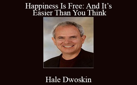 Hale Dwoskin – Happiness Is Free: And It’s Easier Than You Think