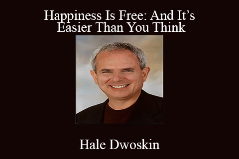 Hale Dwoskin – Happiness Is Free: And It’s Easier Than You Think