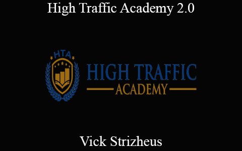 Vick Strizheus – High Traffic Academy 2.0