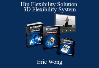 Eric Wong – Hip Flexibility Solution – 3D Flexibility System