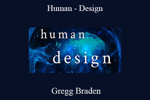 Gregg Braden – Human – Design