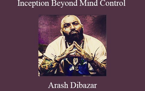 Arash Dibazar – Inception Beyond Mind Control