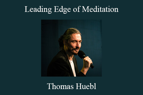 Thomas Huebl – Leading Edge of Meditation