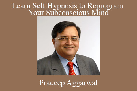 Pradeep Aggarwal – Learn Self Hypnosis to Reprogram Your Subconscious Mind