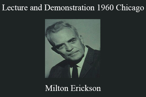 Milton Erickson – Lecture and Demonstration 1960 Chicago