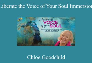 Chloë Goodchild – Liberate the Voice of Your Soul Immersion