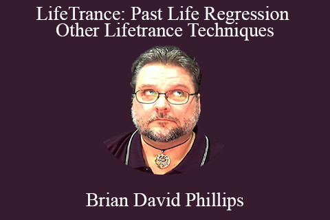 Brian David Phillips – LifeTrance: Past Life Regression & Other Lifetrance Techniques