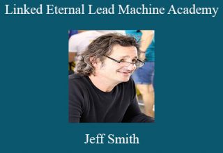 Jeff Smith – Linked Eternal Lead Machine Academy