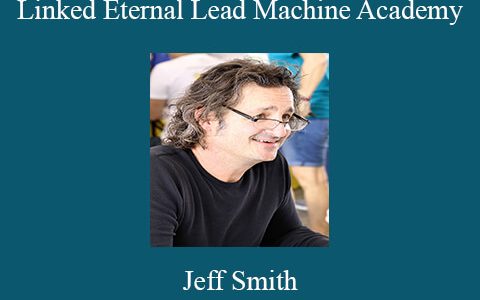 Jeff Smith – Linked Eternal Lead Machine Academy