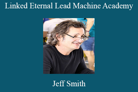 Jeff Smith – Linked Eternal Lead Machine Academy