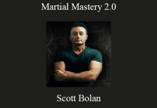 Scott Bolan – Martial Mastery 2.0