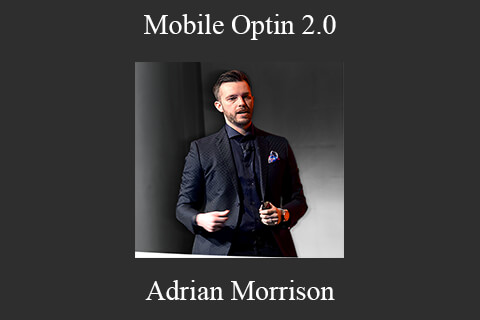 Adrian Morrison – Mobile Optin 2.0