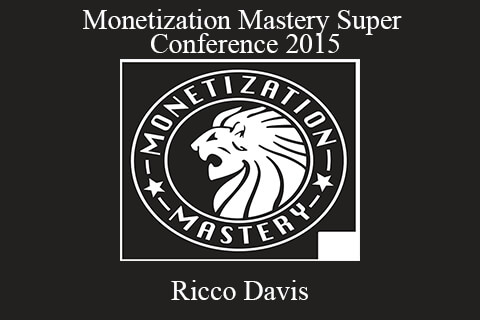 Ricco Davis – Monetization Mastery Super Conference 2015