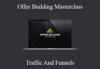 Offer Building Masterclass – Traffic And Funnels