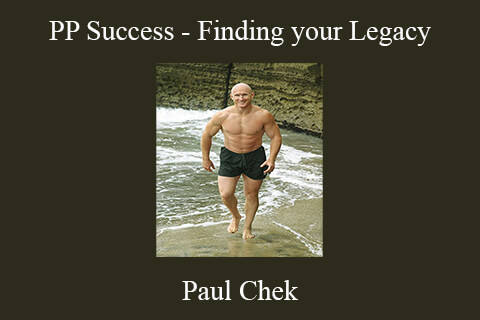 Paul Chek – PP Success – Finding your Legacy