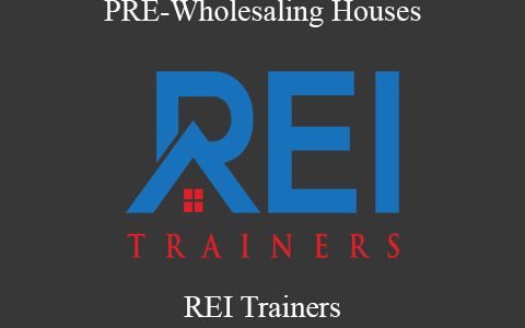 REI Trainers – PRE-Wholesaling Houses