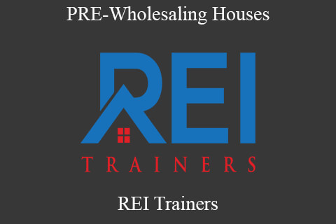 REI Trainers – PRE-Wholesaling Houses